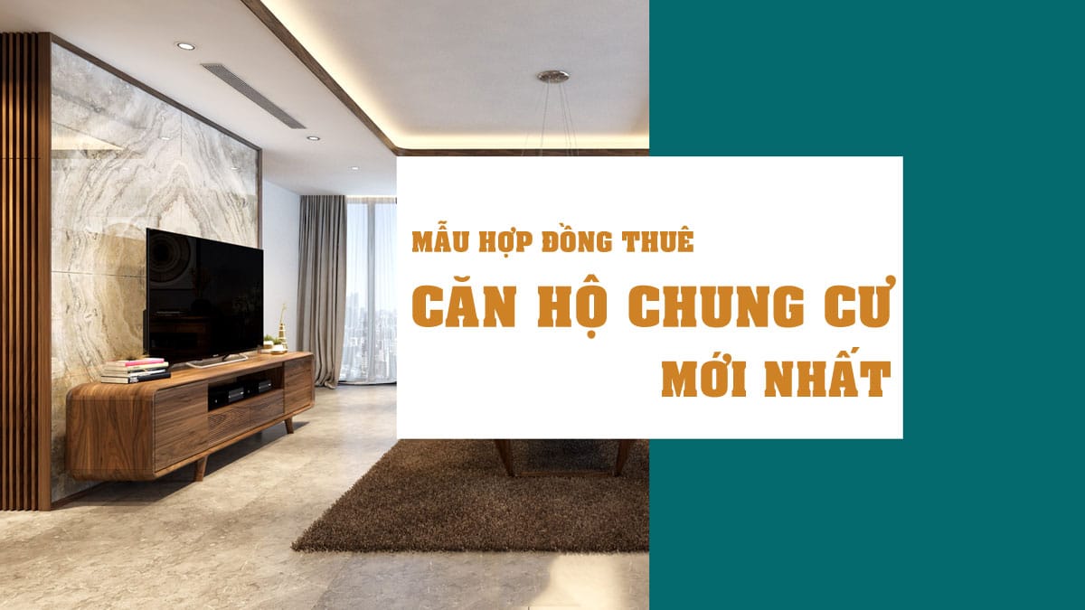 mau hop dong cho thue can ho chung cu moi nhat - TẢI MẪU HỢP ĐỒNG THUÊ CĂN HỘ CHUNG CƯ MỚI NHẤT NĂM 2020
